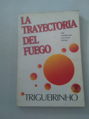 La Trayectoria Del Fuego. Trigueirinho. Kier