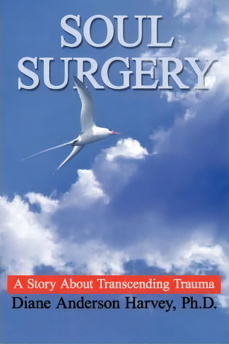 Soul Surgery, De Diane Anderson Harvey. Editorial Authorhouse, Tapa Blanda En Inglés