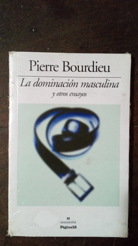 La Dominación Masculina Y Otros Ensayos - Pierre Bourdieu