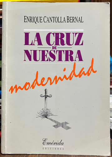 La Cruz De Nuestra Modernidad - Enrique Cantolla Bernal