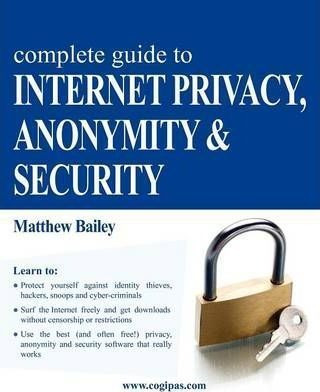 Complete Guide To Internet Privacy, Anonymity & Security ...