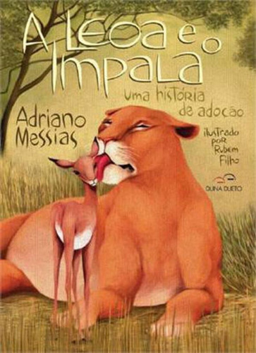 LEOA E O IMPALA, A: UMA HISTORIA DE ADOÇAO, de Messias, Adriano. Editora DUNA DUETO, capa mole, edição 1ª edição - 2013 em português