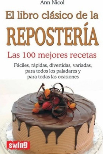 El Libro Clásico De La Repostería. Las 100 Mejores Recetas, De Nicol, Ann. Editorial Swing, Tapa Blanda En Español