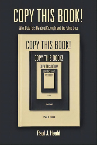 Copy This Book! : What Data Tells Us About Copyright And The Public Good, De Paul J. Heald. Editorial Stanford University Press, Tapa Dura En Inglés