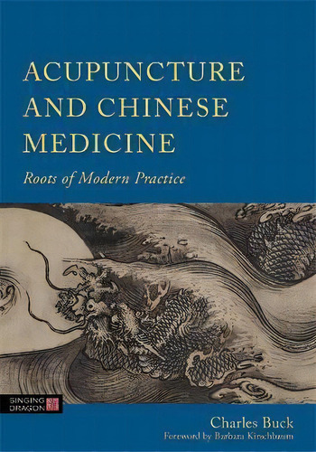 Acupuncture And Chinese Medicine : Roots Of Modern Practice, De Charles Buck. Editorial Jessica Kingsley Publishers En Inglés