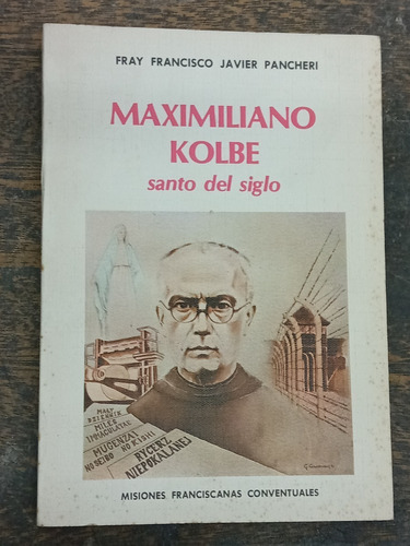 Maximiliano Kolbe * Santo Del Siglo * Fray F. J. Pancheri *