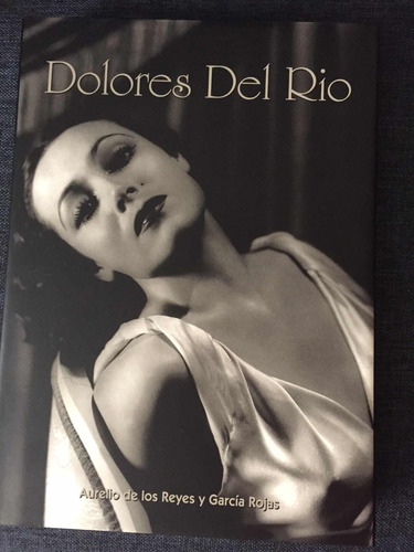 Dolores Del Río. Aurelio De Los Reyes Y García Rojas