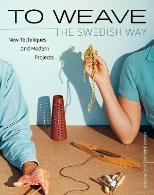 Libro To Weave - The Swedish Way : New Techniques And Mod...
