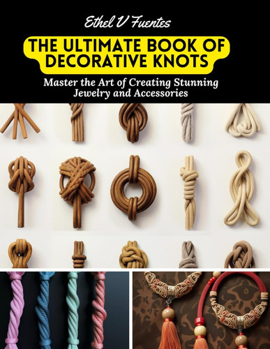 Libro: The Ultimate Book Of Decorative Knots: Master The Art