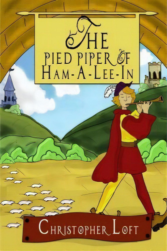 The Pied Piper Of Ham-a-lee-in, De Christopher Loft. Editorial Createspace Independent Publishing Platform, Tapa Blanda En Inglés