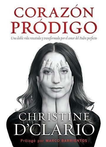 Corazón Pródigo: Una Doble Vida Rescatada Y Transformada Por