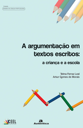 A argumentação em textos escritos: a criança e a escola, de Leal, Telma Ferraz. Autêntica Editora Ltda., capa mole em português, 2007