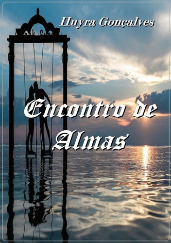 Encontro De Almas: Encontro De Almas, De Huyra Gonçalves. Série Não Aplicável, Vol. 1. Editora Clube De Autores, Capa Mole, Edição 1 Em Português, 2019