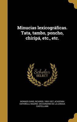 Libro Minucias Lexicogr Ficas. Tata, Tambo, Poncho, Chiri...