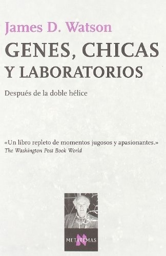 James Watson Genes, chicas y laboratorios Editorial Tusquets