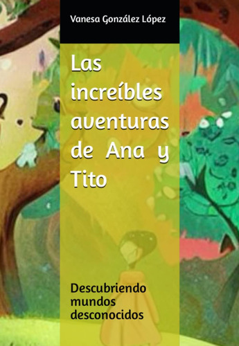 Libro: Las Increíbles Aventuras De Ana Y Tito: Descubriendo 