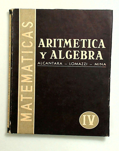 Aritmetica Y Algebra Iv - Alcantara, Lomazzi Y Otros