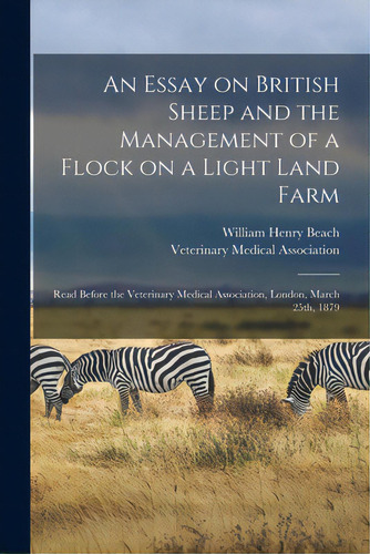 An Essay On British Sheep And The Management Of A Flock On A Light Land Farm: Read Before The Vet..., De Beach, William Henry. Editorial Legare Street Pr, Tapa Blanda En Inglés