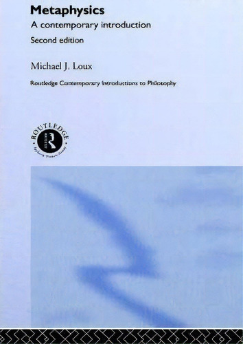 Metaphysics: A Contemporary Introduction, De Michael Loux. Routledge Contemporary Introductions To Philosophy, Vol. 1. Editorial Taylor Francis Ltd, Tapa Dura, Edición Second Edition En Inglés
