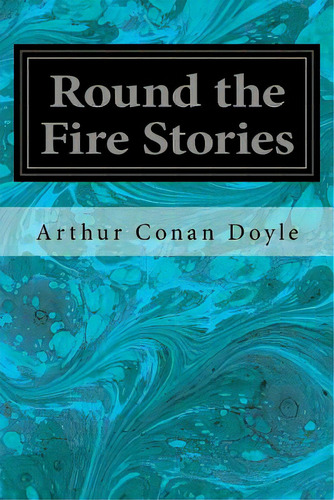 Round The Fire Stories, De Doyle, Arthur An. Editorial Createspace, Tapa Blanda En Inglés