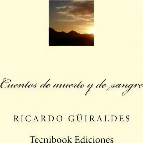 Cuentos De Muerte Y De Sangre, De Ricardo Gã¼iraldes. Editorial Createspace Independent Publishing Platform, Tapa Blanda En Español