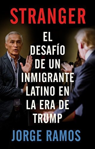 Stranger (en Espanol) El Desafio De Un Inmigrante Latino En, De Ramos, Jorge. Editorial Vintage Espanol, Tapa Blanda En Español, 2018