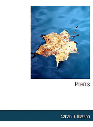 Poems, De Watson, Sarah A.., Vol. 1. Editorial Bibliobazaar, Tapa Blanda En Inglés