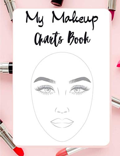 My Makeup Charts Book: 100 Tablas De Maquillaje Para Maquill
