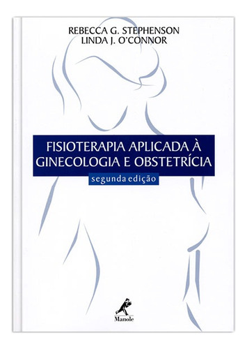 Fisioterapia aplicada à ginecologia e obstetrícia, de Stephenson, Rebecca G.. Editora Manole LTDA, capa mole em português, 2004