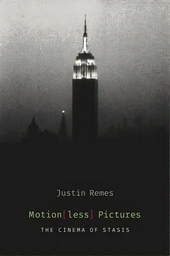 Motion(less) Pictures : The Cinema Of Stasis, De Justin Remes. Editorial Columbia University Press, Tapa Blanda En Inglés, 2015