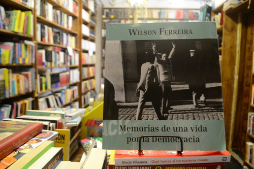 Wilson Ferreira. Memorias De Una Vida Por La Democracia.