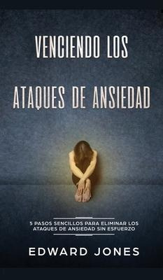 Libro Venciendo Los Ataques De Ansiedad : 5 Pasos Sencill...