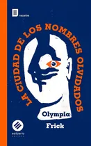Comprar La Ciudad De Los Nombres Olvidados - Olympia Frick, De Olympia Frick. Editorial Estuario, Tapa Blanda En Español