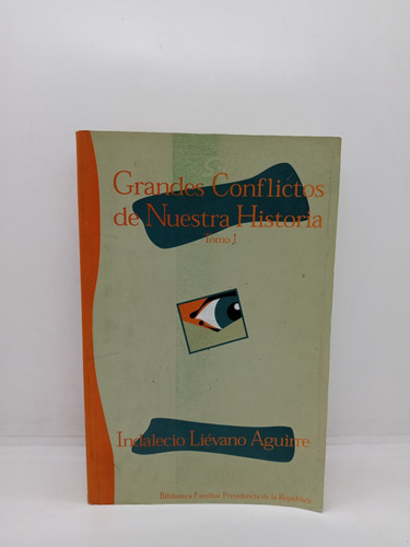 Grandes Conflictos De Nuestra Historia - Indalecio Lievano