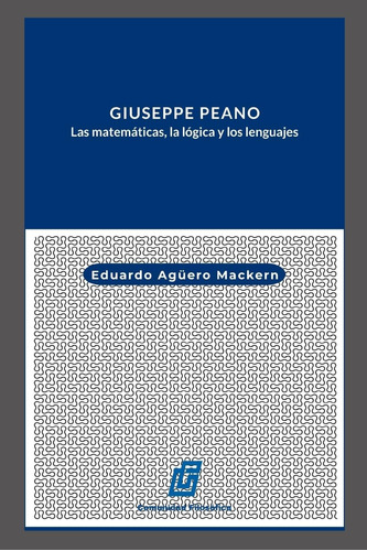 Libro: Giuseppe Peano: Las Matemáticas, La Lógica Y Los Leng
