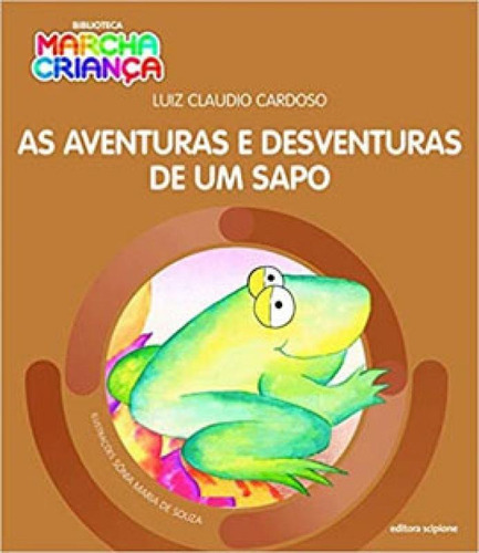 As Aventuras E Desventuras De Um Sapo, De Cardoso, Luiz Claudio. Editora Scipione, Capa Mole Em Português