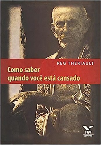 Como Saber Quando Voce Esta Cansado, De Reg Theriault. Editora Fgv, Capa Dura Em Português