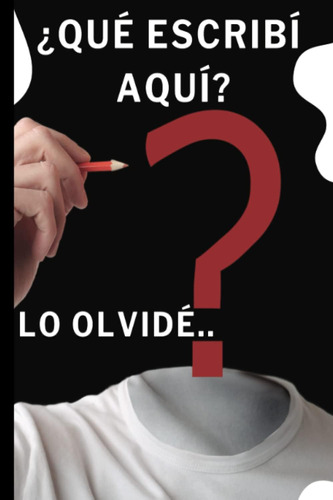 Libro: ¿qué Escribí Aquí? Lo Olvidé.. (spanish Edition)