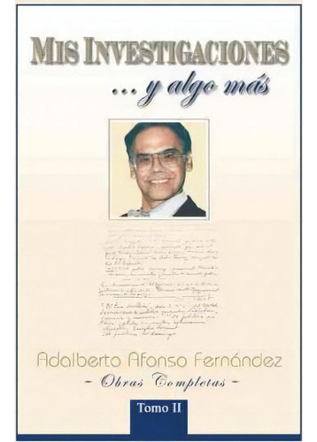 Mis Investigaciones...y Algo M S, De Adalberto Afonso Fern Ndez. Editorial Palibrio, Tapa Dura En Español
