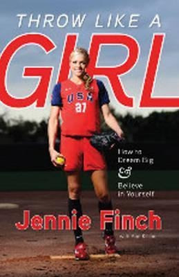 Throw Like A Girl - Jennie Finch (paperback)