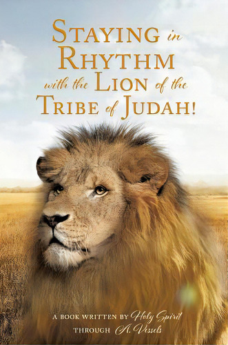Staying In Rhythm With The Lion Of The Tribe Of Judah!, De Through A. Vessels, A. Book Written Ho. Editorial Xulon Pr, Tapa Dura En Inglés