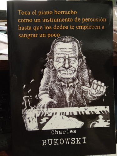 Toca El Piano Borracho Como Un Instrumento Charles Bukowski 