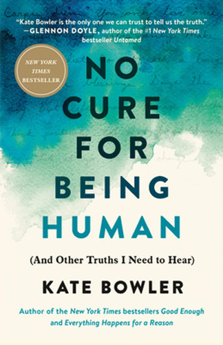 No Cure For Being Human: (and Other Truths I Need To Hear) (