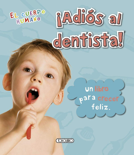 ¡adiós Al Dentista! Un Libro Apra Crecer Y Ser Feliz - Todol