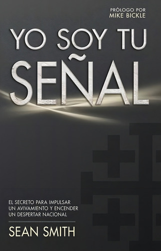 Yo Soy Tu Señal: El Secreto Para Desatar Avivamiento