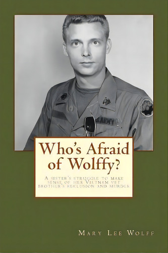 Who's Afraid Of Wolffy?: A Sister's Struggle To Make Sense Of Her Estranged Vietnam Vet Brother's..., De Wolff, Mary Lee. Editorial Lightning Source Inc, Tapa Blanda En Inglés