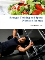 Comprar Strength Training And Sports Nutrition For Men, De Wanlass, D. C. Paul., Vol. 1. Editorial Lulu Pr, Tapa Blanda En Inglés