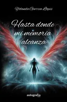 Comprar Libro Hasta Donde Mi Memoria Alcanza - Gurrea Llopis, Yol...