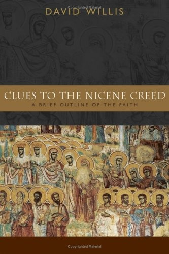 Clues To The Nicene Creed A Brief Outline Of The Faith
