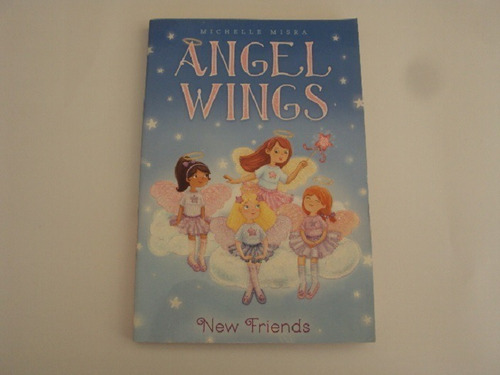 Angel Wings Book 1 New Friends - Michelle Misra